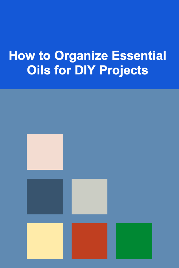How to Organize Essential Oils for DIY Projects