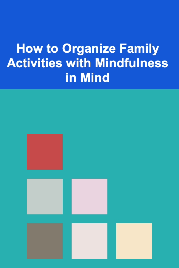 How to Organize Family Activities with Mindfulness in Mind