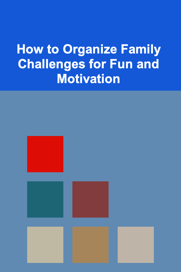 How to Organize Family Challenges for Fun and Motivation