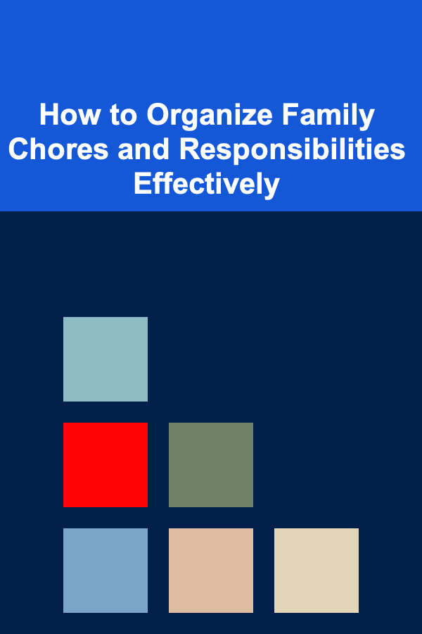 How to Organize Family Chores and Responsibilities Effectively