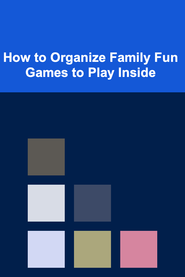 How to Organize Family Fun Games to Play Inside