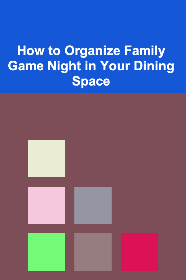 How to Organize Family Game Night in Your Dining Space