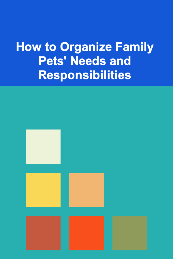 How to Organize Family Pets' Needs and Responsibilities
