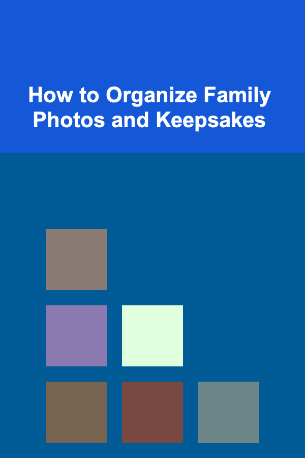 How to Organize Family Photos and Keepsakes