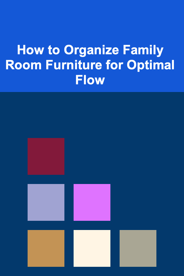 How to Organize Family Room Furniture for Optimal Flow