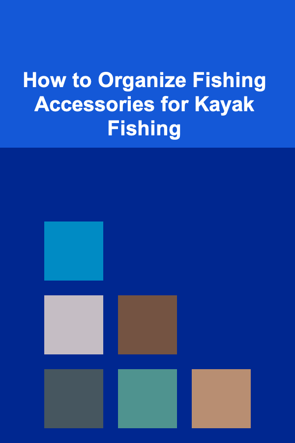 How to Organize Fishing Accessories for Kayak Fishing