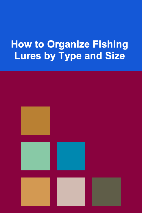 How to Organize Fishing Lures by Type and Size