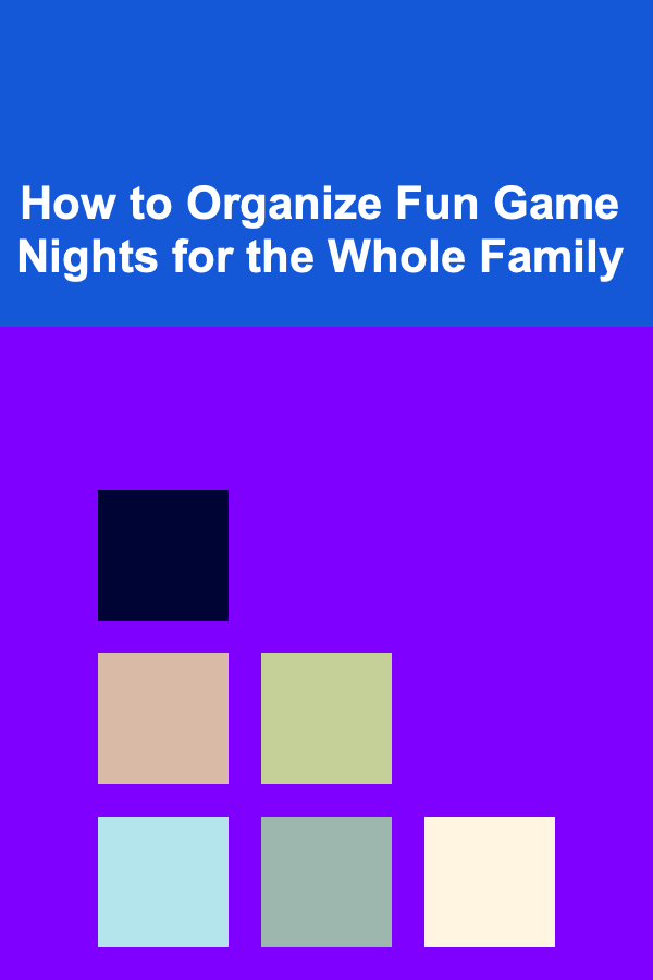 How to Organize Fun Game Nights for the Whole Family