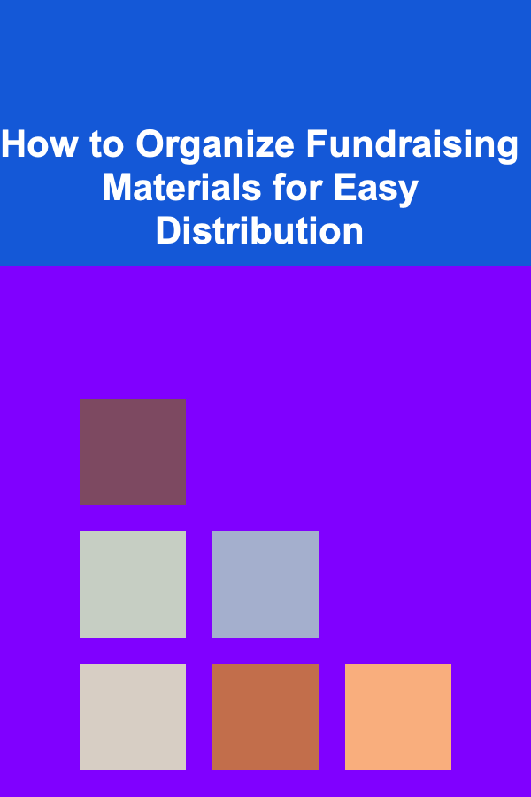 How to Organize Fundraising Materials for Easy Distribution