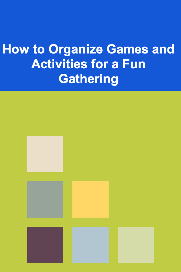 How to Organize Games and Activities for a Fun Gathering