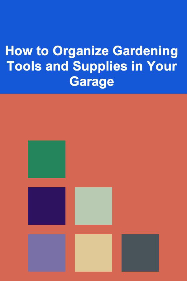 How to Organize Gardening Tools and Supplies in Your Garage