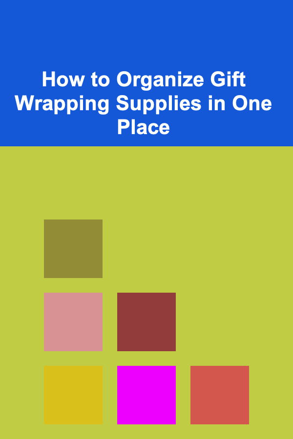 How to Organize Gift Wrapping Supplies in One Place