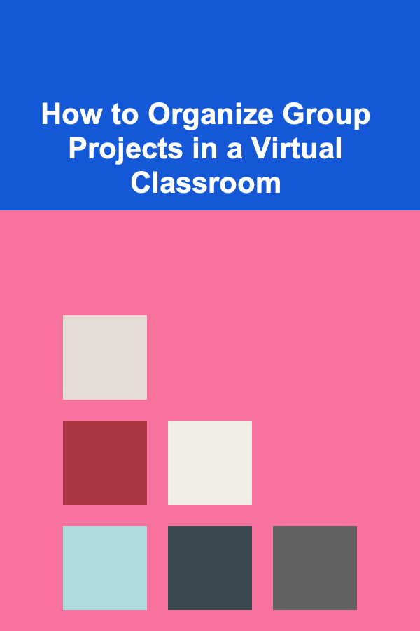 How to Organize Group Projects in a Virtual Classroom