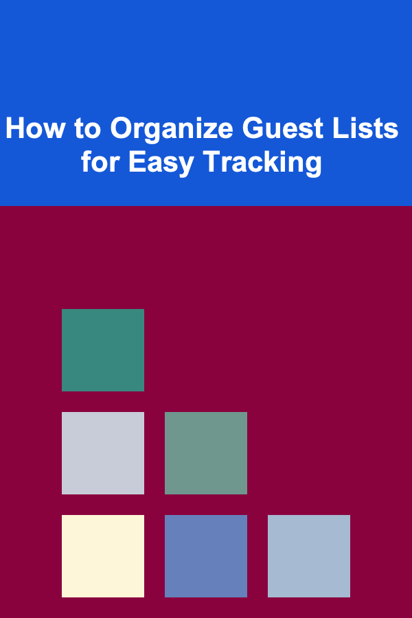 How to Organize Guest Lists for Easy Tracking