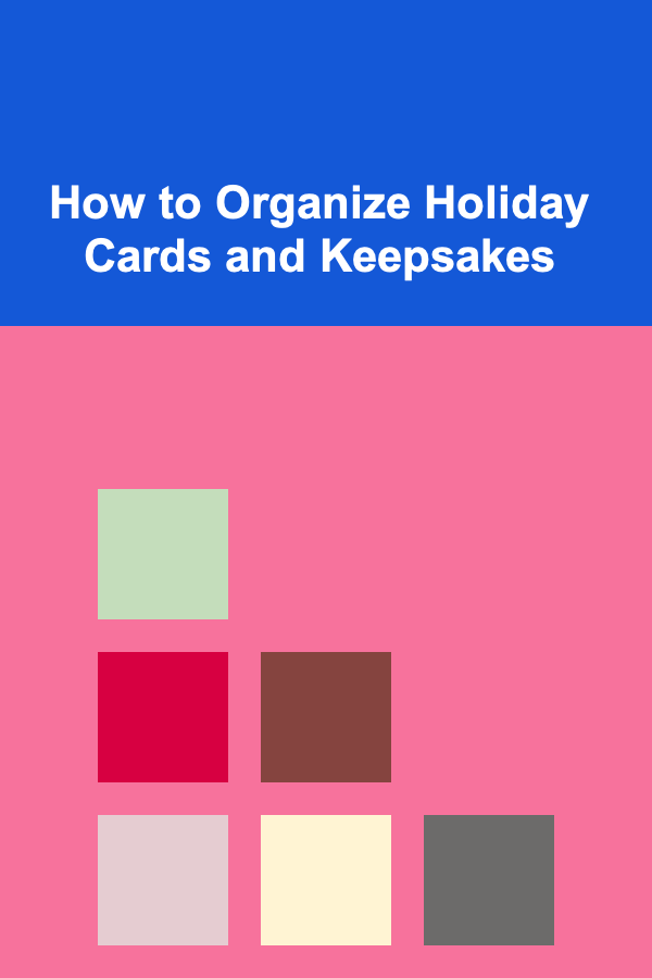 How to Organize Holiday Cards and Keepsakes