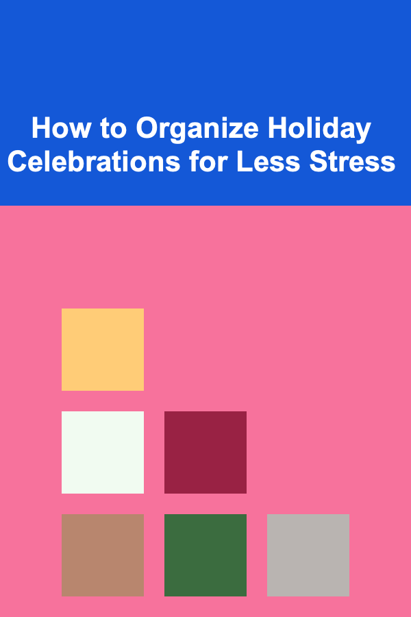 How to Organize Holiday Celebrations for Less Stress