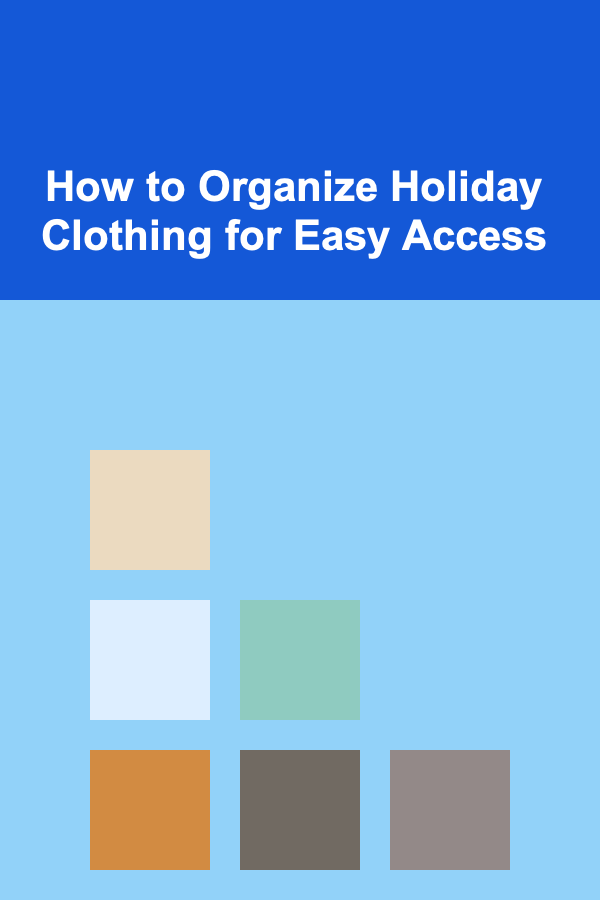 How to Organize Holiday Clothing for Easy Access