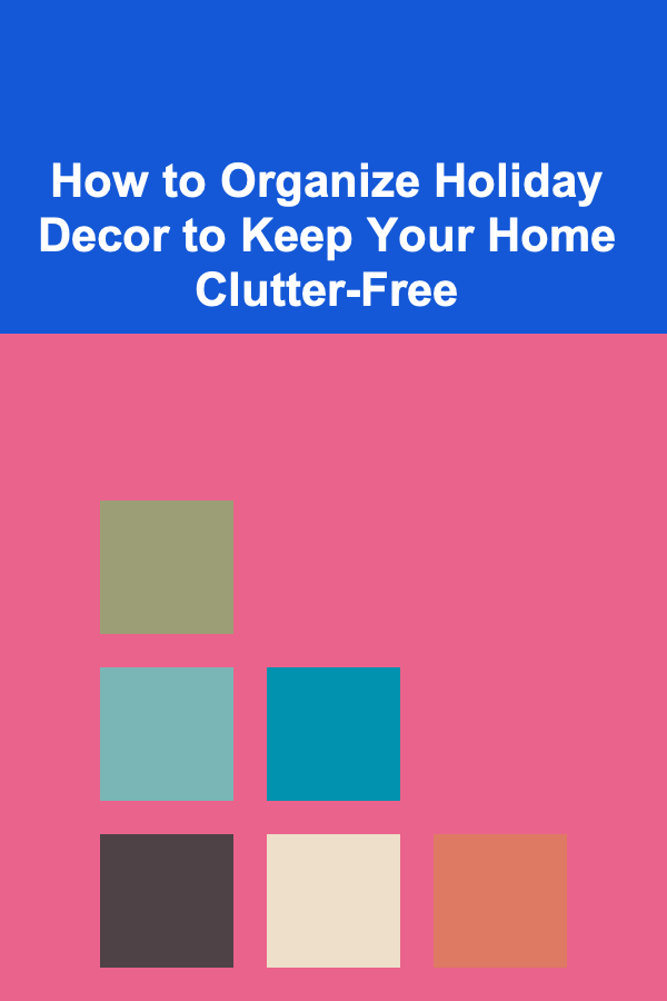 How to Organize Holiday Decor to Keep Your Home Clutter-Free