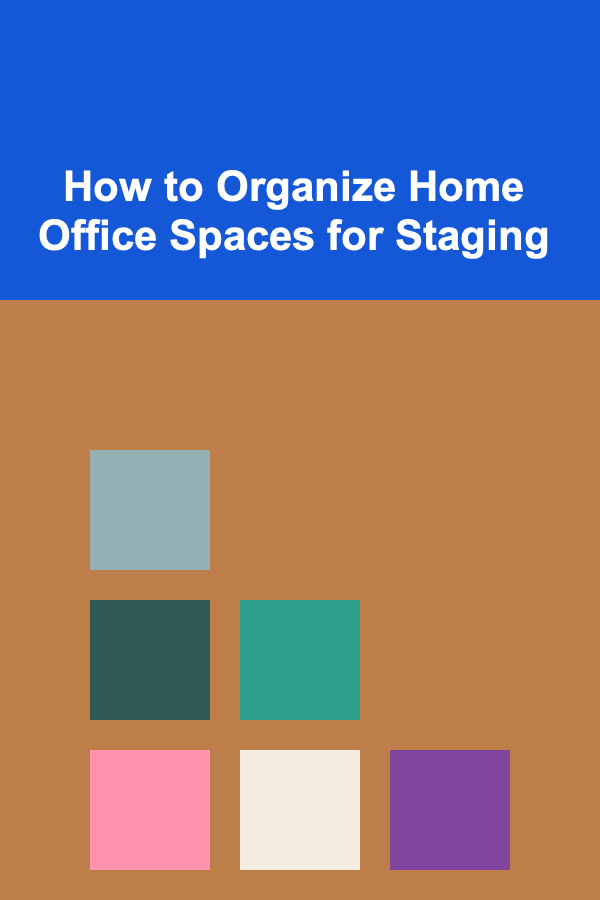 How to Organize Home Office Spaces for Staging