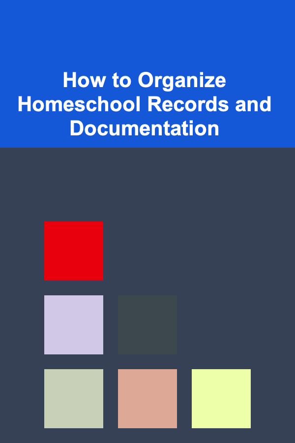 How to Organize Homeschool Records and Documentation