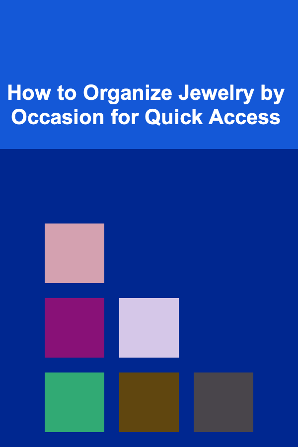 How to Organize Jewelry by Occasion for Quick Access