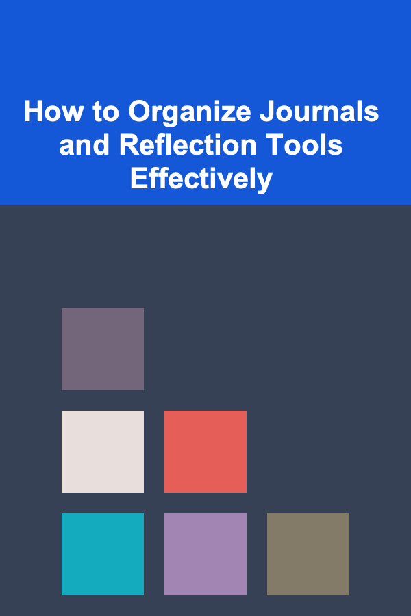 How to Organize Journals and Reflection Tools Effectively