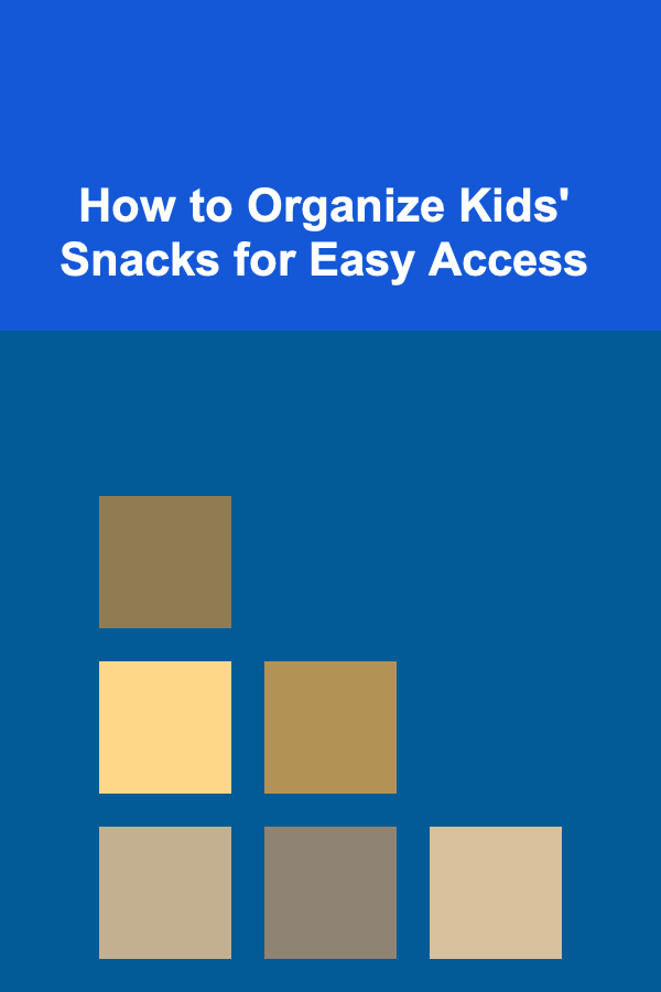 How to Organize Kids' Snacks for Easy Access