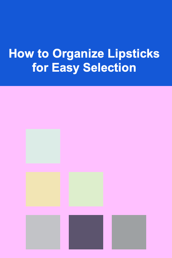 How to Organize Lipsticks for Easy Selection