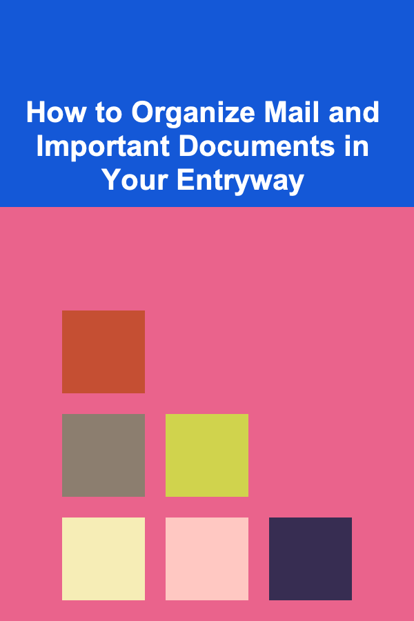 How to Organize Mail and Important Documents in Your Entryway