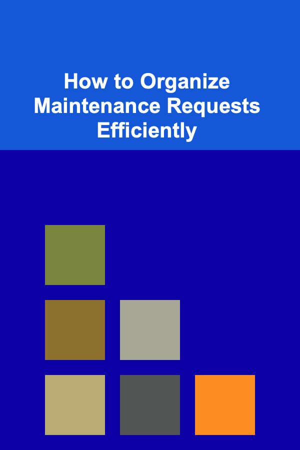 How to Organize Maintenance Requests Efficiently