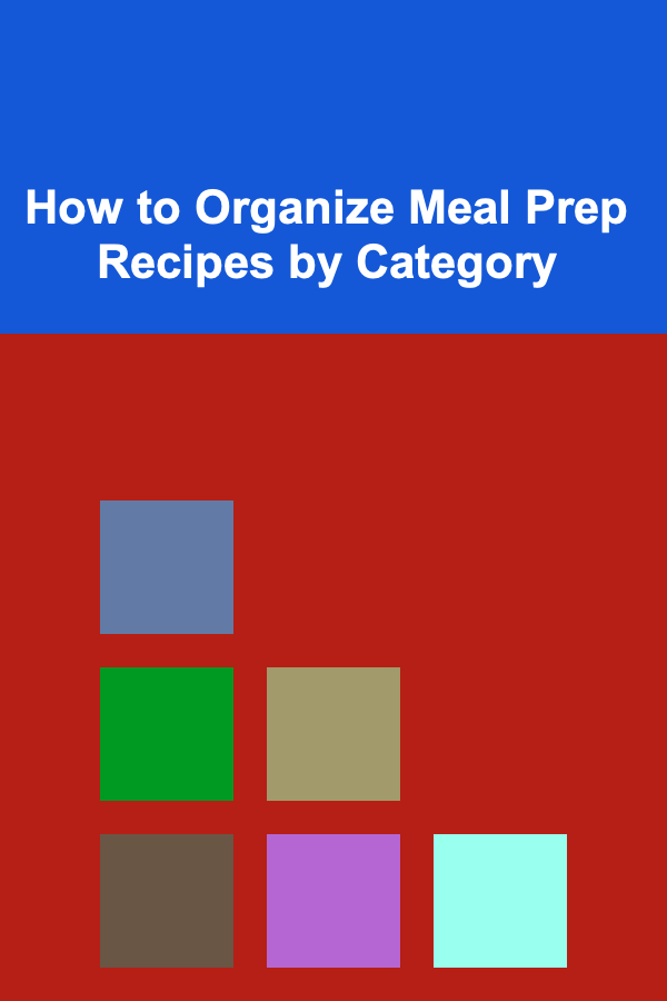 How to Organize Meal Prep Recipes by Category