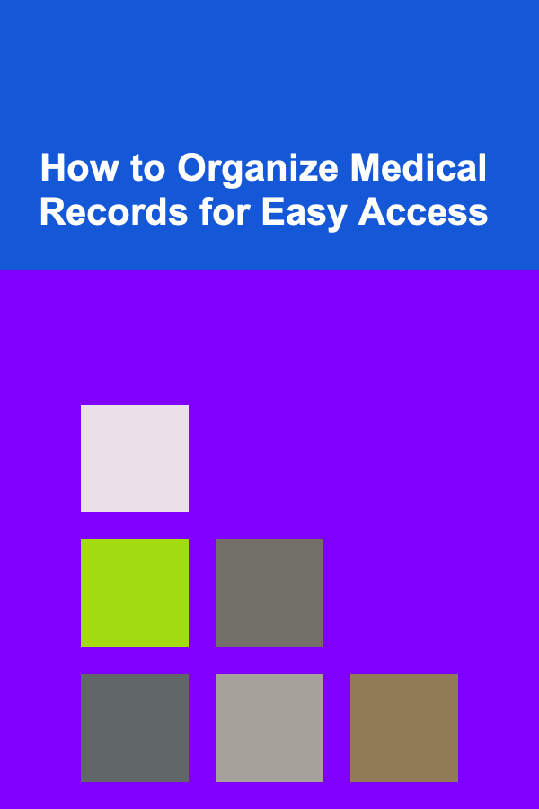 How to Organize Medical Records for Easy Access
