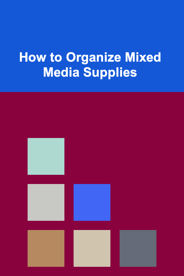 How to Organize Mixed Media Supplies