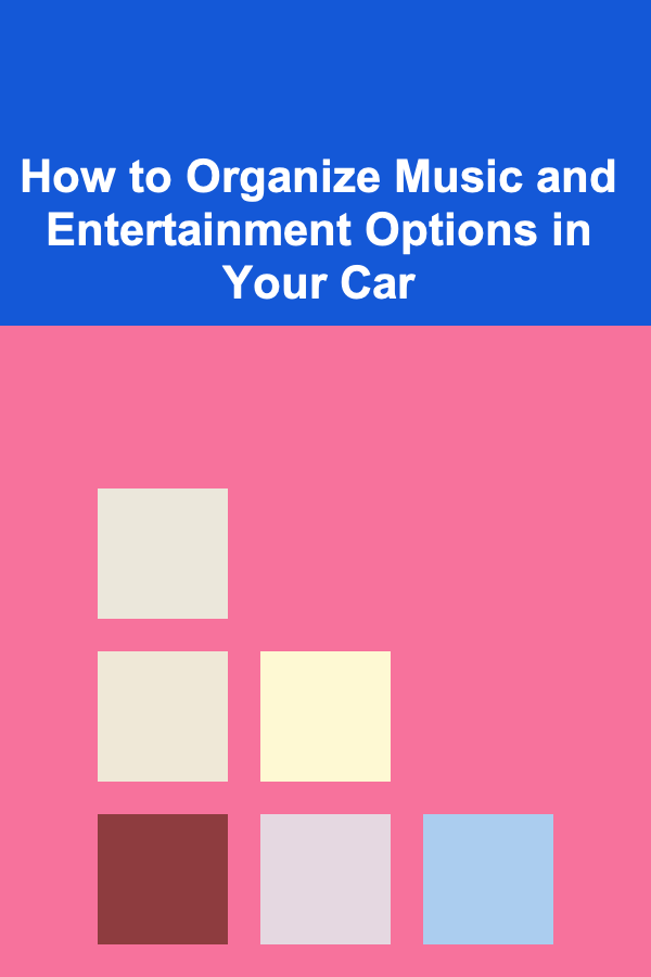 How to Organize Music and Entertainment Options in Your Car