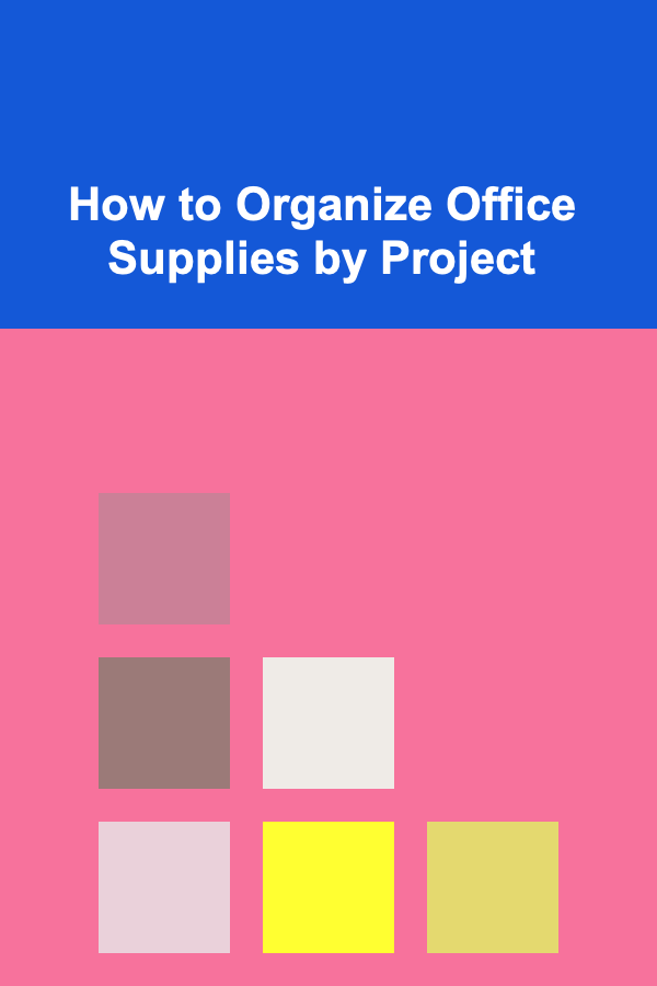 How to Organize Office Supplies by Project