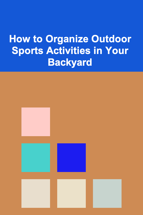 How to Organize Outdoor Sports Activities in Your Backyard