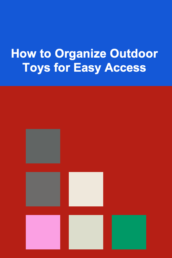 How to Organize Outdoor Toys for Easy Access