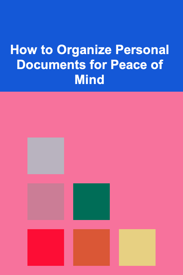 How to Organize Personal Documents for Peace of Mind