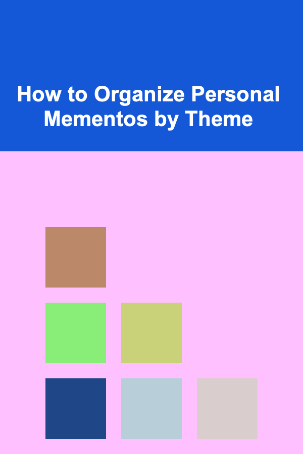 How to Organize Personal Mementos by Theme