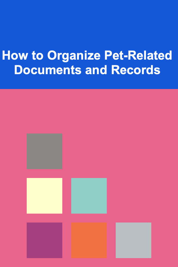 How to Organize Pet-Related Documents and Records
