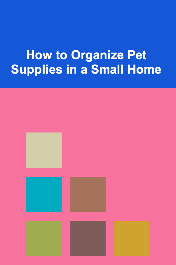How to Organize Pet Supplies in a Small Home