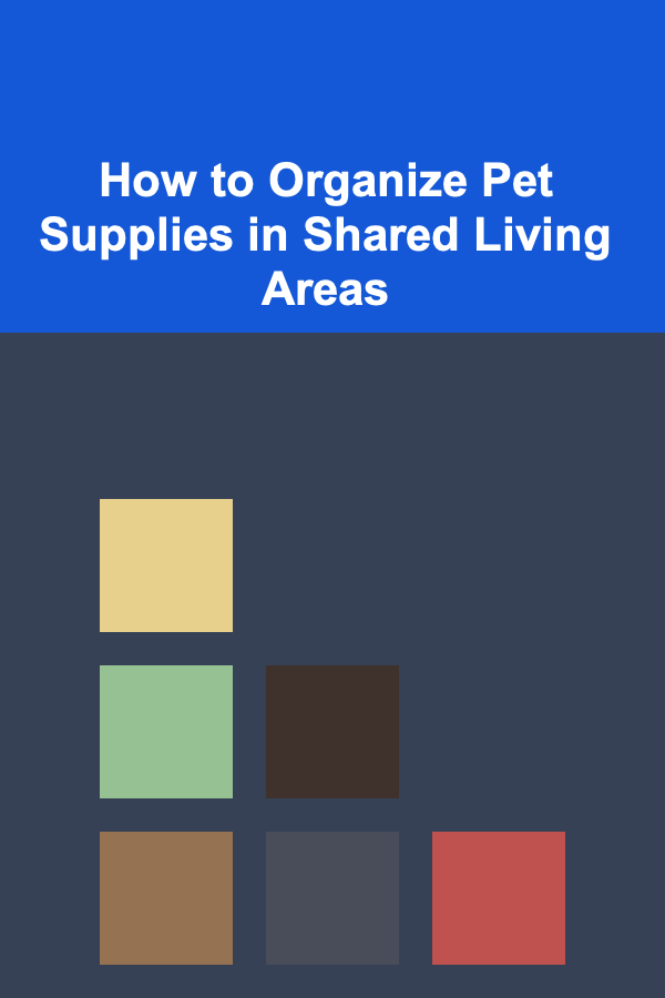 How to Organize Pet Supplies in Shared Living Areas