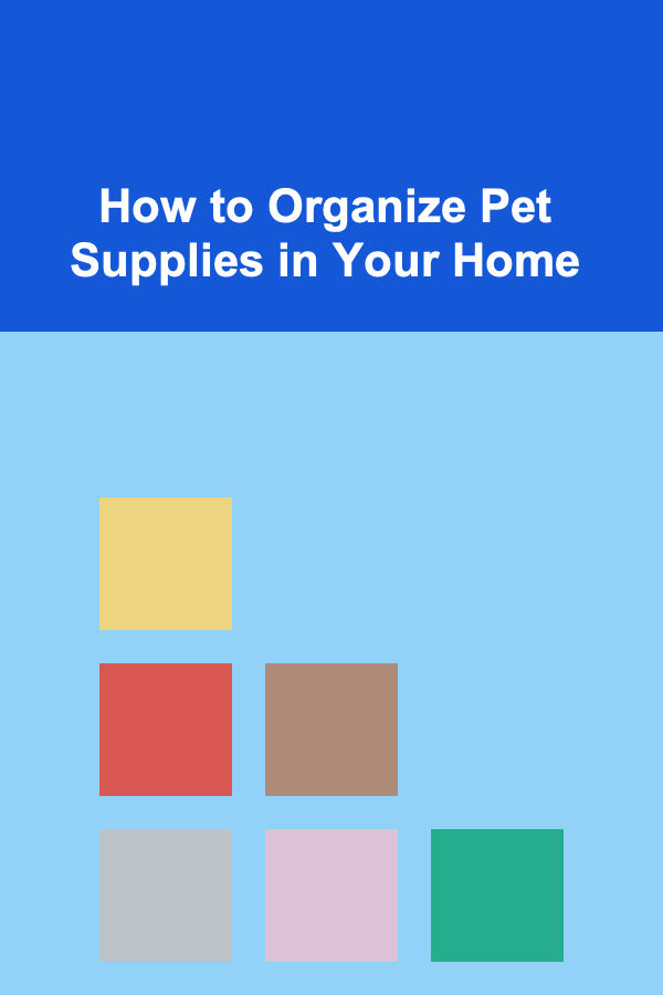 How to Organize Pet Supplies in Your Home