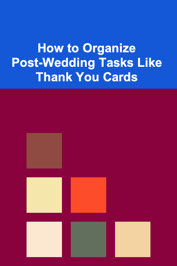 How to Organize Post-Wedding Tasks Like Thank You Cards