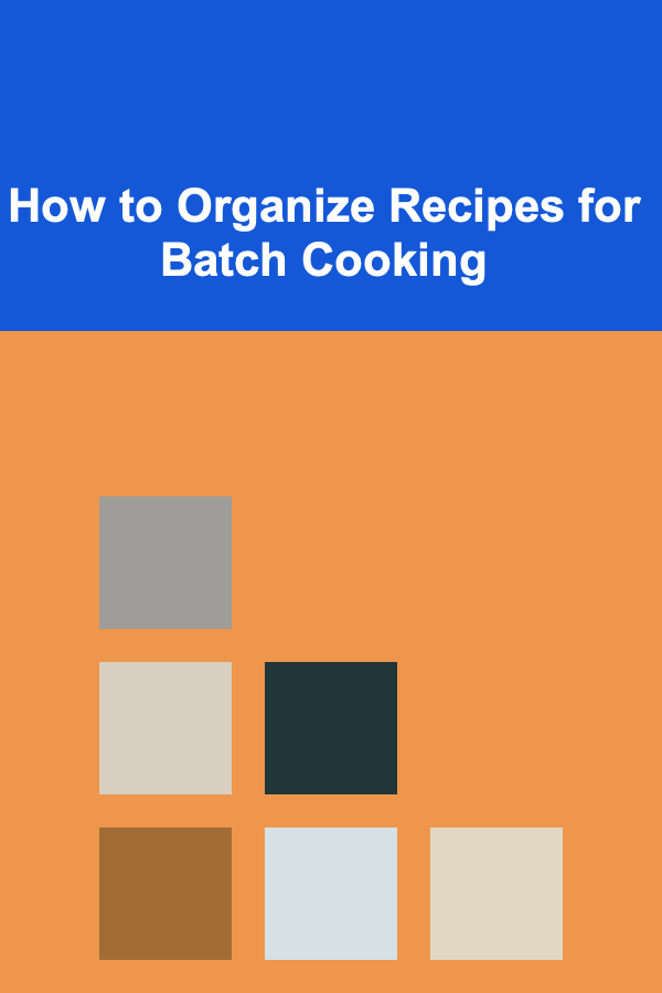 How to Organize Recipes for Batch Cooking