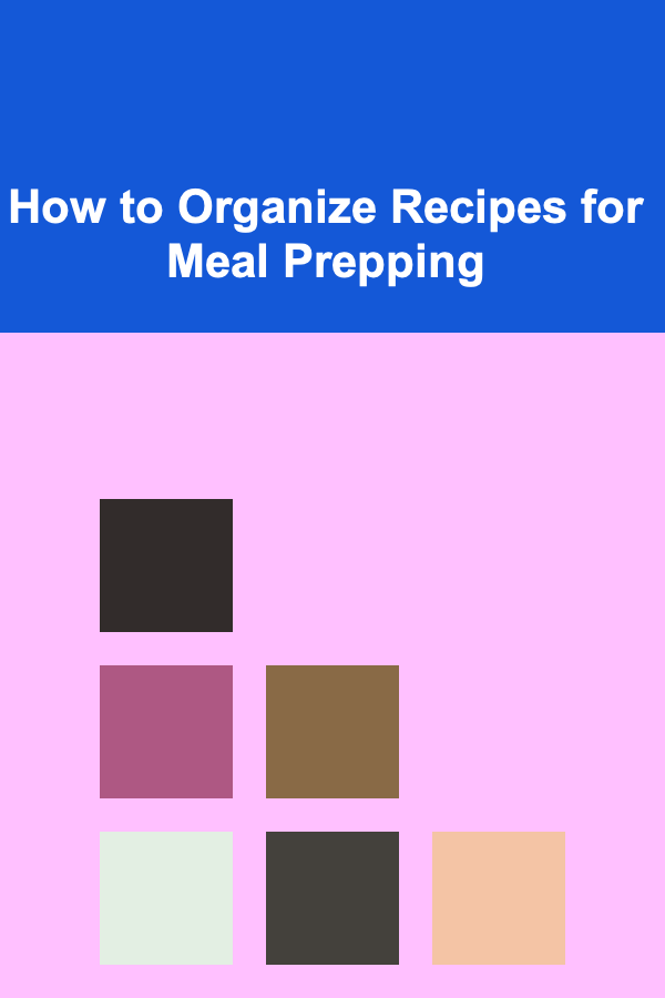 How to Organize Recipes for Meal Prepping