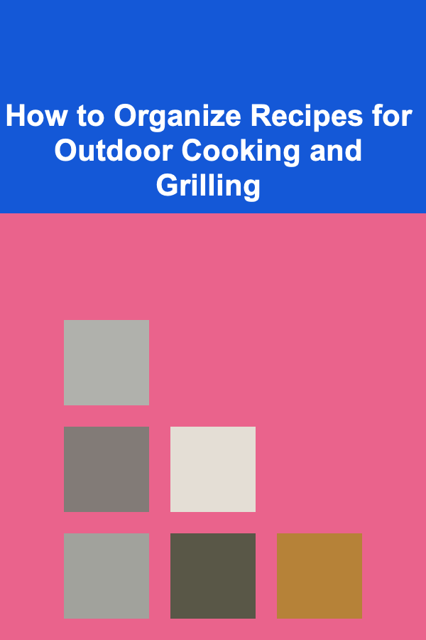How to Organize Recipes for Outdoor Cooking and Grilling