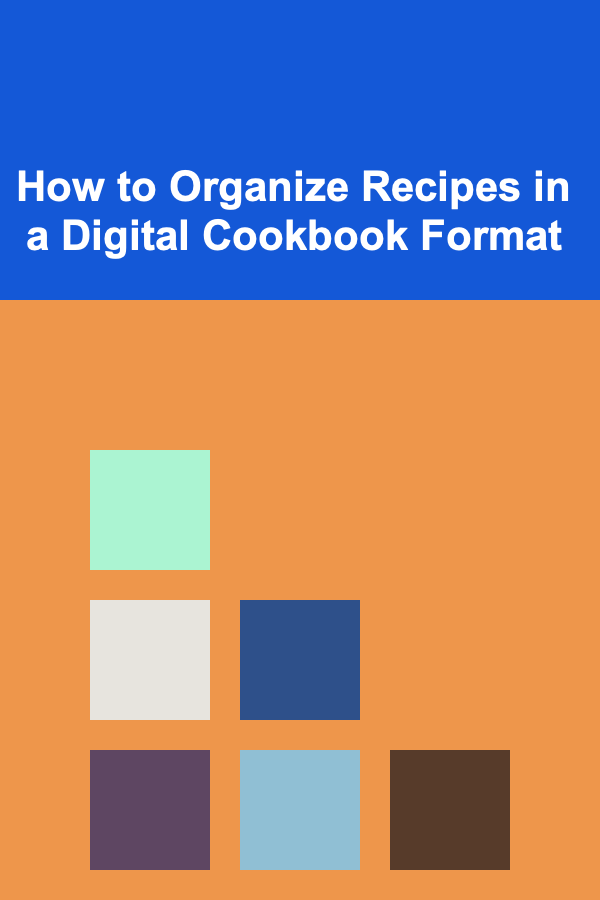 How to Organize Recipes in a Digital Cookbook Format