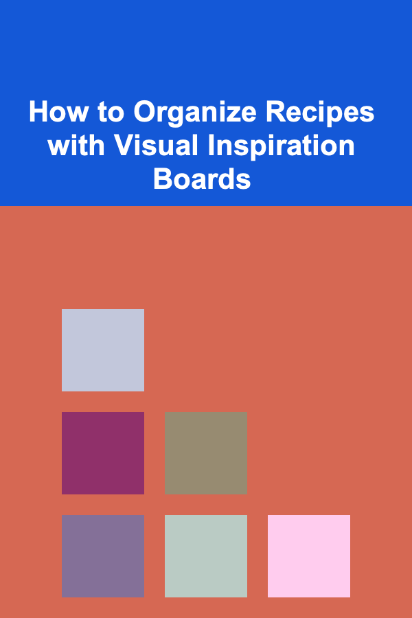 How to Organize Recipes with Visual Inspiration Boards