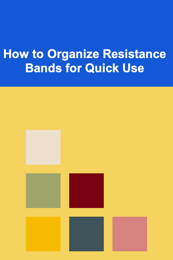 How to Organize Resistance Bands for Quick Use